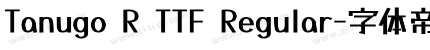 Tanugo R TTF Regular字体转换